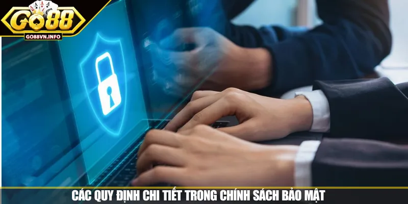 Các quy định chi tiết trong chính sách bảo mật