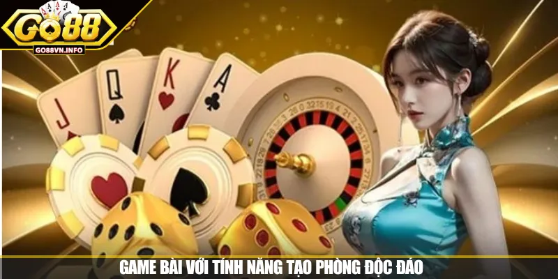 Game bài với tính năng tạo phòng độc đáo 