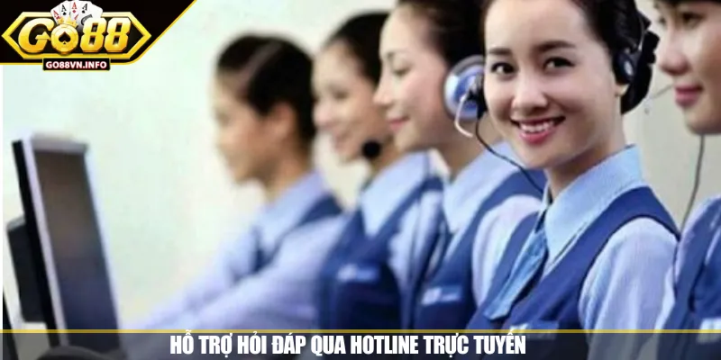 Hỗ trợ hỏi đáp qua hotline trực tuyến 