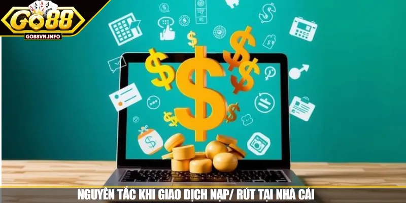 Nguyên tắc khi giao dịch nạp/ rút tại nhà cái 