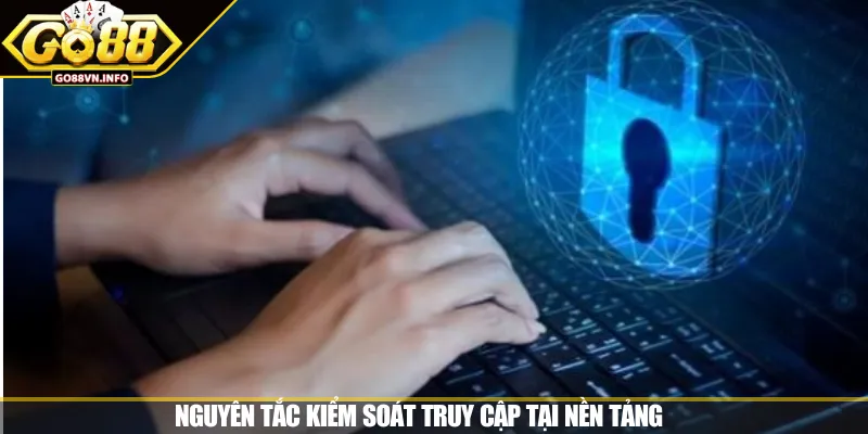 Nguyên tắc kiểm soát truy cập tại nền tảng 