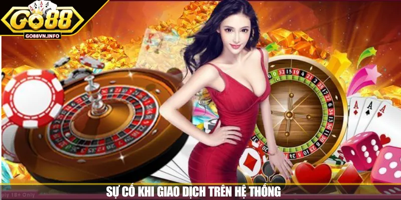 Sự cố khi giao dịch trên hệ thống 