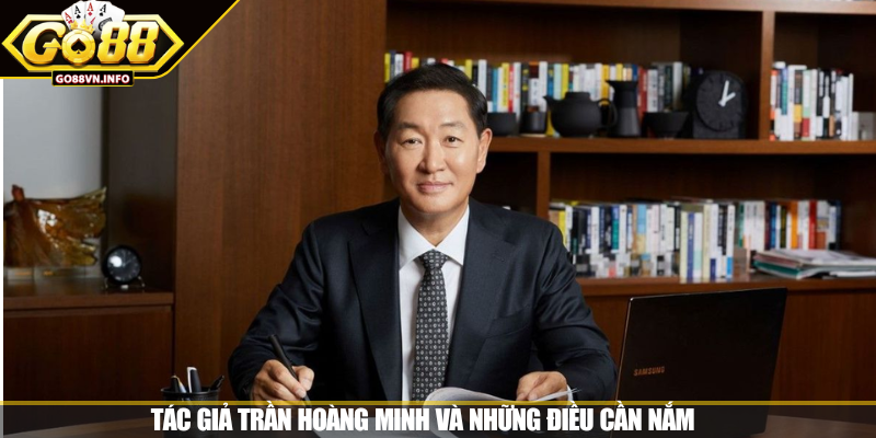 Tác giả Trần Hoàng Minh và những điều cần nắm 