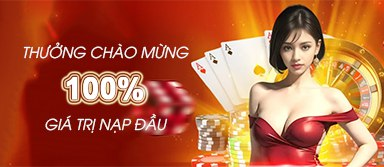 Thưởng chào mừng 100% giá trị nạp đầu